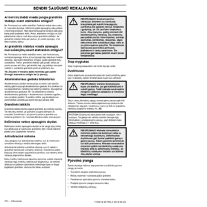 Page 314 
BENDRI SAUGUMO REIKALAVIMAI
 
314  
 –   
Lithuanian
1154212-26 Rev.3 2012-02-22
Ar inercin∞ stabd∞ visada ∞jungia grandinòs 
stabdys esant atatrankos smgiui?
Ne. Pirmiausia turi veikti stabdÏiai. Patikrinti stabd∞ nòra su\
nku, Ïr. nuorodas skyrelyje „Motorinio pjklo apsaugini˜ dali˜\
 patikra 
ir techninò prieÏira“. Mes rekomenduojame tai daryti kiekvi\
enà 
kartà prie‰ pradedant dirbti. Antra, atatrankos smgis turi b\
ti 
pakankamai stiprus, kad aktyvuot˜si grandinòs stabdys. Jei 
grandinòs...