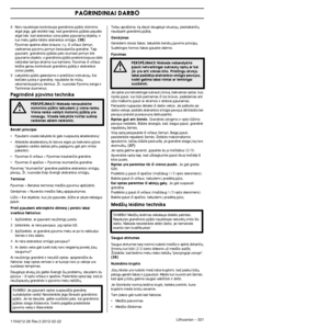 Page 321PAGRINDINIAI DARBO
Lithuanian – 3211154212-26 Rev.3 2012-02-22
8Nors naudotojas kontroliuoja grandininio pjklo stmimo 
atgal jògà, gali atsitikti taip, kad grandininis pjklas pajudò\
s 
atgal tiek, kad atatrankos zona palies pjaunamà objektà, ir 
tuo metu galite tikòtis atatrankos smgio. 
(36)Pjovimas apatine a‰ies briauna, t.y. i‰ vir‰aus Ïemyn, vadinamas pjovimu pirmyn besisukanãia grandine. Taip 
pjaunant, grandininis pjklas pats stumiasi pirmyn link 
pjaunamo objekto, o grandininio pjklo...