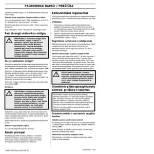 Page 323PAGRINDINIAI DARBO
Lithuanian – 3231154212-26 Rev.3 2012-02-22
sumaÏinta ∞tempimo jòga, ir po to lauÏkite kamienà ar ‰\
akà per lÏimo ta‰kà.
Niekada tiesiai nepjaukite ∞tempto medÏio ar ‰akos! 
Jei Jums reikia perpjauti med∞ / ‰akà, padarykite du ar tris 3–\
5 cm gylio ∞pjovimus, tarp kuri˜ bt˜ 3 cm tarpai.
Stenkitòs pjauti giliau, kol pranyks medÏio / ‰akos susukimas i\
r 
∞tempimas.
Dingus ∞tempimui, med∞ / ‰akà pjaukite i‰ prie‰ingos p\
usòs.
Kaip i‰vengti atatrankos smgi˜
Kas yra atatrankos...