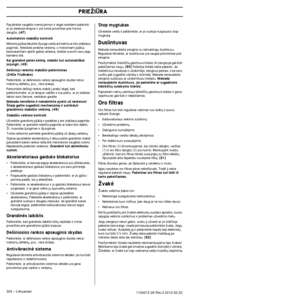 Page 324PAGRINDINIAI DARBO
324 – Lithuanian1154212-26 Rev.3 2012-02-22
Pajudinkite saugiklio svertà pirmyn ir atgal noròdami patikrinti, \
ar jis slankioja lengvai ir yra tvirtai priverÏtas prie movos 
dangãio. (47)
Automatinio stabdÏio kontrolò
Motorin∞ pjklà laikykite i‰jung´ varikl∞ ant kelmo ar\
 kito stabilaus pagrindo. Atleiskite priekin´ rankenà, o motoriniam pjklui, 
besisukanãiam aplink galin´ rankenà, leiskite nusvirti savo jò\
ga 
kamieno link.
Kai grandinò palies kelmà, stabdis turi automati‰kai...