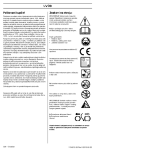 Page 328UVOD
328 – Croatian1154212-26 Rev.3 2012-02-22
Po‰tovani kupãe!
âestitamo na va‰em izboru Husqvarna proizvoda. Husqvarna ima dugu povijest koja se moÏe pratiti sve do 1689., kada je 
kralj Karl XI izgradio tvornicu za proizvodnju musketa (vrsta 
pu‰aka) na obali rijeke Husqvarna. Smje‰taj tvornice na obali 
rijeke bio je logiãan izbor jer se rijeka koristila za iskori‰tava\
nje 
vodne energije, osiguravajuçi tako potrebnu elektriãnu energiju. 
U proteklih 300 godina tvornica Husqvarna proizvela je...