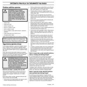 Page 331OPåENITA PRAVILA ZA SIGURNOST NA RADU
Croatian – 3311154212-26 Rev.3 2012-02-22
Osobna za‰titna oprema
•Odobren ‰ljem
•Za‰tita protiv buke
•Za‰titne naoãale ili vizir
•Rukavice sa za‰titom od pile
•Hlaãe sa za‰titom od pile
•âizme sa za‰titom od pile, ãeliãnim ‰picom i neklizeçi\
m 
potplatom
•Uvijek imajte kutiju za prvu pomoç pri ruci.
•Vatrogasni aparat i lopata
Odjeça treba biti pripijena ali bez da Vas sputava u kretanju.
Sigurnosna oprema stroja
U ovom odjeljku obja‰njene su sigurnosne znaãajke i...