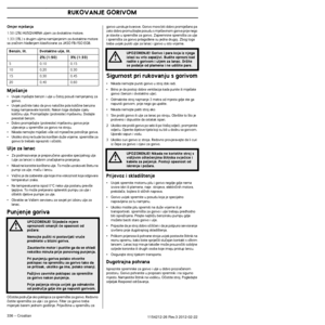 Page 336OPåENITA PRAVILA ZA SIGURNOST NA RADU
336 – Croatian1154212-26 Rev.3 2012-02-22
Omjer mje‰anja
1:50 (2%) HUSQVARNA uljem za dvotaktne motore.
1:33 (3%,) s drugim uljima namijenjenim za dvotaktne motore sa zraãnim hla÷enjem klasificirane za JASO FB/ISO EGB.
Mje‰anje
•Uvijek mje‰ajte benzin i ulje u ãistoj posudi namjenjenoj za 
gorivo.
•Uvijek poãnite tako da prvo natoãite pola koliãine benzina 
kojeg namjeravate koristiti. Nakon toga dodajte cijelu 
koliãinu ulja. Promije‰ajte (protresite) mje‰avinu....