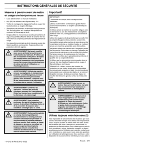 Page 371INSTRUCTIONS GÉNÉRALES DE SÉCURITÉ
French – 3711154212-26 Rev.3 2012-02-22
Mesures à prendre avant de mettre 
en usage une tronçonneuse neuve
•Lisez attentivement ce manuel d’utilisation.
•
(1) - (51) fait référence aux ﬁgures des p. 2-5.
• Vériﬁer le montage et le réglage de l’outil de coupe. Voir  les instr
 uctions au chapitre Montage.
• Remplissez de carburant et démarrez la tronçonneuse.  V
 oir les instructions aux chapitres Manipulation du 
carburant et Démarrage et arrêt.
• Ne pas utiliser la...