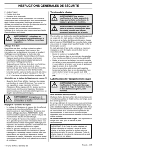 Page 375INSTRUCTIONS GÉNÉRALES DE SÉCURITÉ
French – 3751154212-26 Rev.3 2012-02-22
2Angle d’impact
3 Position de la lime
4 Diamètre de la lime ronde
Il est très difﬁcile d’affûter correctement une chaîne de 
tronçonneuse sans outils spéciaux.
  Nous recommandons 
donc d’utiliser notre gabarit d’affûtage qui assure un 
affûtage permettant une réduction du risque de rebond et 
des performances de coupe optimales.
Vous trouverez les informations nécessaires pour 
l’affûtage de la chaîne de v
 otre tronçonneuse au...