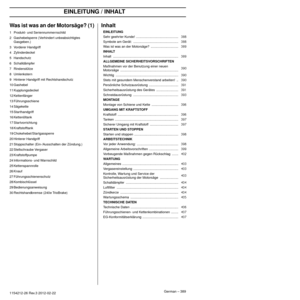Page 389EINLEITUNG
German – 3891154212-26 Rev.3 2012-02-22
Was ist was an der Motorsäge? (1)
1Produkt- und Seriennummernschild
2 Gashebelsperre (Verhindert unbeabsichtigtes  Gasgeben.)
3 Vorderer Handgriff
4 Zylinderdeckel
5 Handschutz
6 Schalldämpfer
7 Rindenstütze
8 Umlenkstern
9 Hinterer Handgriff mit Rechtshandschutz
10 Gashebel
11 Kupplungsdeckel
12 Kettenfänger
13 Führungsschiene
14 Sägekette
15 Starthandgriff
16 Kettenöltank
17 Startvorrichtung
18 Kraftstofftank
19 Chokehebel/Startgassperre
20 Hinterer...