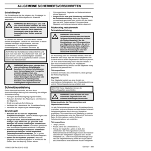 Page 393ALLGEMEINE SICHERHEITSVORSCHRIFTEN
German – 3931154212-26 Rev.3 2012-02-22
Schalldämpfer
Der Schalldämpfer hat die Aufgabe, den Schallpegel zu 
reduzieren und die Motorabgase vom Anwender 
wegzuleiten.
In Gebieten mit warmem, trockenem Klima besteht 
erhöhte Brandgef
 ahr. Gesetze und Vorschriften in diesen 
Gebieten verlangen möglicherweise, dass der 
Schalldämpfer u. a. mit einem zugelassenen 
Funkenfängernetz (A) versehen sein muss. 
(6)
Schneidausrüstung
Dieser Abschnitt beschreibt, wie man durch...