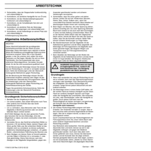 Page 399UMGANG MIT KRAFTSTOFF
German – 3991154212-26 Rev.3 2012-02-22
4Sicherstellen, dass der Stoppschalter funktionstüchtig 
und unbeschädigt ist.
5 Kontrollieren, ob sämtliche Handgriffe frei von Öl sind.
6 Kontrollieren, ob das Vibrationsdämpfungssystem  funktionier
 t und unbeschädigt ist.
7 Kontrollieren, ob der Schalldämpfer fest sitzt und  unbeschädigt ist.
8 Kontrollieren, ob sämtliche Teile der Motorsäge  v
 orhanden, fest angezogen und unbeschädigt sind.
9 Kontrollieren, ob der Kettenfänger an seinem...