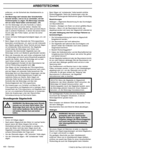 Page 400UMGANG MIT KRAFTSTOFF
400 – German1154212-26 Rev.3 2012-02-22
entfernen, um die Sicherheit des Arbeitsbereichs zu 
bewahren.
4
Die Motorsäge darf niemals über Schulterhöhe 
benutzt werden, und es ist zu vermeiden, mit der 
Schienenspitze zu sägen. Die Motorsäge niemals 
mit nur einer Hand halten und benutzen.
 (34)5Um Ihre Motorsäge voll unter Kontrolle zu haben, 
müssen Sie fest und sicher stehen. Arbeiten Sie 
niemals auf einer Leiter stehend, oben auf einem Baum 
oder in anderen Positionen, in denen...