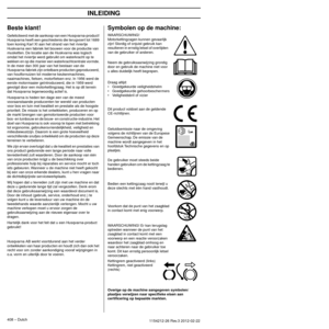 Page 408INLEIDING
408 – Dutch1154212-26 Rev.3 2012-02-22
Beste klant!
Gefeliciteerd met de aankoop van een Husqvarna-product! 
Husqvarna heeft een geschiedenis die terugvoert tot 1689 
toen koning Karl XI aan het strand van het riviertje 
Huskvarna een fabriek liet bouwen voor de productie van 
musketten. De locatie aan de Huskvarna was logisch 
omdat het riviertje werd gebruikt om waterkracht op te 
wekken en op die manier een waterkrachtcentrale vormde. 
In de meer dan 300 jaar van het bestaan van de...