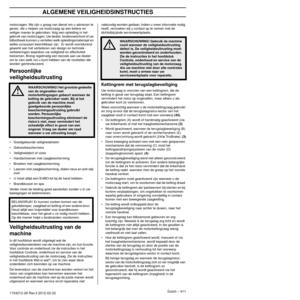 Page 411ALGEMENE VEILIGHEIDSINSTRUCTIES
Dutch – 4111154212-26 Rev.3 2012-02-22
motorzagen. We zijn u graag van dienst om u adviezen te 
geven, die u helpen uw motorzaag op een betere en 
veiliger manier te gebruiken. Volg een opleiding in het 
gebruik van motorzagen. Uw dealer, bosbouwschool of uw 
bilbiotheek kunnen u vertellen welk opleidingsmateriaal en 
welke cursussen beschikbaar zijn.  Er wordt voortdurend 
gewerkt aan het verbeteren van design en techniek - 
verbeteringen waardoor uw veiligheid en...