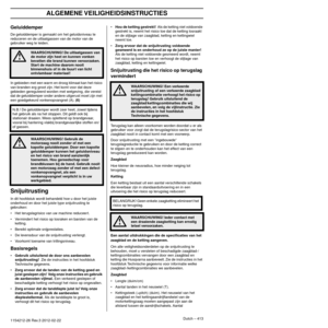 Page 413ALGEMENE VEILIGHEIDSINSTRUCTIES
Dutch – 4131154212-26 Rev.3 2012-02-22
Geluiddemper
De geluiddemper is gemaakt om het geluidsniveau te 
reduceren en de uitlaatgassen van de motor van de 
gebruiker weg te leiden.
In gebieden met een warm en droog klimaat kan het risico 
v
 an branden erg groot zijn. Het komt voor dat deze 
gebieden gereguleerd worden met wetgeving, die vereist 
dat de geluiddemper onder andere uitgerust moet zijn met 
een goedgekeurd vonkenopvangnet (A). 
(6)
Snijuitrusting
In dit...