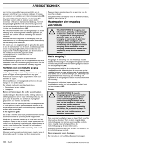 Page 422ARBEIDSTECHNIEK
422 – Dutch1154212-26 Rev.3 2012-02-22
een richting beweegt die tegenovergesteld is aan de 
gekozen valrichting. Breng zodra de snijdiepte dit toelaat, 
een velwig of een breekijzer aan in de motorzaagsnede. 
(42)De motorzaagsnede moet parallel met de inkepinglijn 
beëindigd worden zodat de afstand tussen beiden 
tenminste 1/10 van de  stamdiameter bedraagt. Het niet 
doorgezaagde gedeelte wordt scharnierstuk genoemd.
Het scharnierstuk doet dienst als scharnier en stuurt de 
r
 ichting...