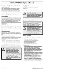 Page 432GENEL GÜVENLIK AÇIKLAMALARI
432 – Turkish1154212-26 Rev.3 2012-02-22
Geri tepme oluﬂtu¤unda zincir freni beni her 
zaman korur mu?
Hayır. Hedeflenen korumayı sa¤layabilmesi için öncelikle \
frenin çalıﬂması gerekir. ‹kincisi, geri tepme durumunda \
testereyi durdurabilmesi için yukarıda tanımlandı¤ı bi\
çimde 
etkinleﬂtirilmelidir. Üçüncü olarak, zincir freni etkinle\
ﬂtirilse 
bile çubuk size çok yakınsa zincir freni zinciri testere size t\
emas 
etmeden zinciri yavaﬂlatıp durduramayabilir.
Sadece...