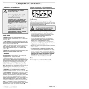 Page 437ÇALIﬁTIRMA VE DURDURMA
Turkish – 4371154212-26 Rev.3 2012-02-22
Çalíﬂtírma ve durdurma
So¤uk motor
Çalíøtírma: Motorlu bıçkı çalıøtırıldı¤ında zincir freni 
uygulanmıø olmalıdır. Freni uygulamak için ön el siper\
ini ileri 
do¤ru itiniz. 
(21)
1.
  Yakı t pompası: Yakıt pompasının kauçuk torbasına, yakıt 
dolmaya baølayıncaya kadar defalarca basınız. Kauçuk torb\
anın 
tamamen dolmasına gerek yoktur. 
(24)
2.  Jikle:
 Mavi jigle/çalıøtırma gaz kontrolünü tamamen dıø\
arı 
çekin (TAM J‹GLE pozisyonuna)....