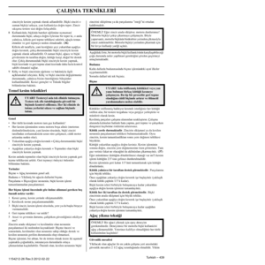 Page 439ÇALIﬁMA TEKN‹KLER‹
Turkish – 4391154212-26 Rev.3 2012-02-22
zinciriyle kesim yapmak olarak adlandírílír. Bíçkí zin\
ciri o zaman bíçkíyí arkaya, yani kullanícíya do¤ru teper.\
 Zincir 
sıkıﬂırsa testere size do¤ru fırlayabilir.
8 Kullanícínín, bíçkínín hareket e¤ilimine uymamas\
í  durumunda bíçkí, arkaya do¤ru öylesine bir teper ki, o an\
da 
yalnízca, kílícín geri tepme tehlikesi sektörü, a¤a\
çla temas 
etmekte ve geri tepmeye neden olmaktadír. 
(36)Kílícín alt tarafíyla, yani kesti¤iniz ﬂeyi yukaríd\...