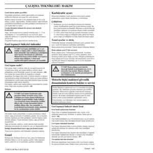 Page 441ÇALIﬁMA TEKN‹KLER‹
Turkish – 4411154212-26 Rev.3 2012-02-22
Genel olarak ﬂunlar geçerlidir:Gerginli¤in giderilmesi anínda a¤acín/dalín size çarpm\
así tehlikesini önlemek için uygun bir yerde durunuz.
Kírílma noktasí üzerinde ya da yakínínda bíçkí\
 ile bir ya da 
birkaç iz açíníz. A¤acín/dalín, ”kyrílma nokt\
así” ndan kírílarak 
gerginlikten kurtarílmasí için elden geldi¤ince derinlemesin\
e ve 
çok sayída bíçkí izi açíníz.
Gergin durumda bulunan bir nesneyi asla tümüyle kesmeyiniz!A¤aç / dal boyunca...