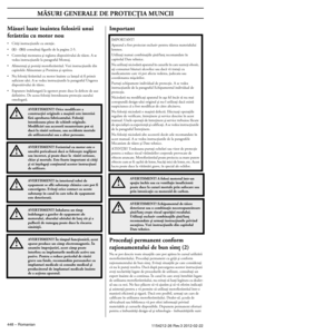 Page 448 
MÂSURI GENERALE DE PROTECÖIA MUNCII
 
448  
 –   
Romanian  
1154212-26 Re
 
v
 
.3 2012-02-22 
Mãsuri luate înaintea folosirii unui   
ferãstrãu cu motor nou 
•
 
Citiöi instrucöiunile cu atenöie.
 
•
 
(1)
 
 - 
 
(51)
 
 consultaöi figurile de la pagina 2-5.
 
•
 
Controlaöi montarea äi reglarea dispozitivului de tãiere. A se \
vedea instrucöiunile la paragraful Montaj.
 
•
 
Alimentaöi äi porniöi motofierãstrãul. Vezi instrucöiu\
nile din 
capitolele Alimentare äi Pornirea äi oprirea.
 
•
 
Nu...
