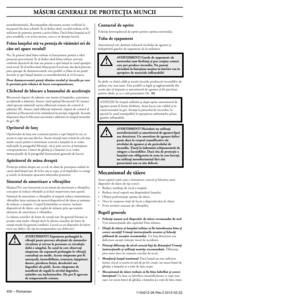 Page 450 
MÂSURI GENERALE DE PROTECÖIA MUNCII
 
450  
 – 
Romanian1154212-26 Rev.3 2012-02-22
motofierãstrãului. Recomandãm efectuarea acestei verificãri \
la începutul fiecãrui schimb. În al doilea rând, reculul trebui\
e sã fie 
suficient de puternic pentru a activa frâna. Dacã frâna lanö\
ului ar fi 
prea sensibilã, s-ar activa mereu, ceea ce ar deranja lucrul.
Frâna lanöului mã va proteja de vãtãmãri ori de 
câte ori apare reculul?
Nu. În primul rând frâna trebuie sã funcöioneze pentru a \
oferi protecöia...