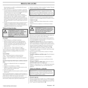 Page 457REGULI DE LUCRU
Romanian – 4571154212-26 Rev.3 2012-02-22
blocãrii lanöului este posibil ca motofierãstrãul sã fie \
aruncat înapoi, spre dumneavoastrã.
8 Dacã operatorul nu se opune foröe de împingere a ferãstrã\
ului  cu motor, existã riscul ca ferãstrãul cu motor se va deplasa aä\
a de 
mult înapoi, încât zona de risc de recul este singura care vine\
 în 
contact cu lemnul, ceea ce duce la recul. 
(36)Tãiere cu partea inferioarã a lamei, adicã de sus în jos, se\
 numeäte tãiere în direcöie de tragere....