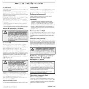 Page 459REGULI DE LUCRU
Romanian – 4591154212-26 Rev.3 2012-02-22
Este valabil general:
Luaöi o poziöie în care nu puteöi fi lovit de arbore sau cre\
angã în caz cã aceasta s-ar elibera.
Executaöi o tãieturã sau mai multe pe punctul de rupere sau î\
n 
apropierea acestuia. Tãiaöi atât de adânc äi faceöi at\
ât de multe 
tãieturi încât tensiunea sã se reducã suficient încâ\
t arborele/creanga 
sã ”se rupã” în punctul de rupere.
Nu secöionaöi niciodatã un arbore sau o creangã peste înt\
reaga sa grosime dacã...