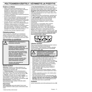 Page 71POLTTOAINEEN KÄSITTELY / KÄYNNISTYS JA PYSÄYTYS
Finnish – 711154212-26 Rev.3 2012-02-22 
Kuljetus ja säilytys•Säilytä moottorisahaa ja polttoainetta niin, että 
mahdolliset vuodot ja höyryt eivät pääse kosketuksiin 
kipinöiden tai avotulen kanssa. Esimerkiksi 
sähkökoneet, sähkömoottorit, sähkökytkimet/
virtakatkaisimet, lämpökattilat tai vastaavat.
• Polttoaine on säilytettävä siihen erityisesti tarkoitetuissa  ja h
 yväksytyissä astioissa.
• Moottorisahan pitkäaikaisen säilytyksen tai kuljetuksen...