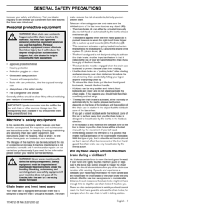 Page 9GENERAL SAFETY PRECAUTIONS
English – 91154212-26 Rev.3 2012-02-22 
increase your safety and efﬁciency. Visit your dealer 
regularly to see whether you can beneﬁt from new features 
that have been introduced.
Personal protective equipment
•Approved protective helmet
• Hearing protection
• Protective goggles or a visor
• Gloves with saw protection
• Trousers with saw protection
• Boots with saw protection, steel toe-cap and non-slip  sole
• Always have a ﬁrst aid kit nearby.
• Fire Extinguisher and Shovel...