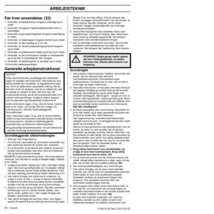 Page 90ARBEJDSTEKNIK
90 – Danish1154212-26 Rev.3 2012-02-22 
Før hver anvendelse: (33)
1Kontrollér, at kædebremsen fungerer ordentligt og er 
intakt.
2 Kontrollér, at bageste højrehåndsbeskyttelse ikke er  beskadiget.
3 Kontrollér, at gasreguleringslåsen fungerer ordentligt og  er intakt.
4 Kontrollér, at stopknappen fungerer korrekt og er intakt.
5 Kontrollér, at alle håndtag er fri for olie.
6 Kontrollér, at vibrationsdæmpningssystemet fungerer  og er intakt.
7 Kontrollér, at lyddæmperen sidder godt fast og...