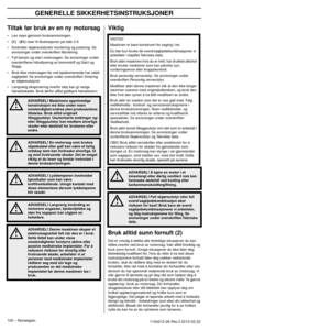 Page 100GENERELLE SIKKERHETSINSTRUKSJONER
100 – Norwegian1154212-26 Rev.3 2012-02-22 
Tiltak før bruk av en ny motorsag
•Les nøye gjennom bruksanvisningen.
•
(1) - (51) viser til illustrasjoner på side 2-5.
• Kontroller skjæreutstyrets montering og justering. Se  an
 visninger under overskriften Montering
• Fyll bensin og start motorsagen. Se anvisninger under  o
 verskriftene Håndtyering av brennstoff og Satr t og 
Stopp.
• Bruk ikke motorsagen før nok kjedesmøreolje har nådd  sagkjedet.
  Se anvisninger under...