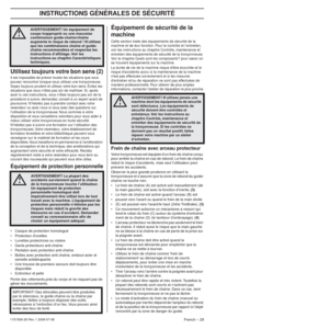 Page 29INSTRUCTIONS GÉNÉRALES DE SÉCURITÉ
French – 291151508-26 Rev. 1 2009-07-08
Utilisez toujours votre bon sens (2)
Il est impossible de prévoir toutes les situations que vous 
pouvez rencontrer lorsque vous utilisez une tronçonneuse. 
Soyez toujours prudent et utilisez votre bon sens. Évitez les 
situations que vous n’êtes pas sûr de maîtriser. Si, après 
avoir lu ces instructions, vous n’êtes toujours pas sûr de la 
procédure à suivre, demandez conseil à un expert avant de 
poursuivre. N’hésitez pas à...