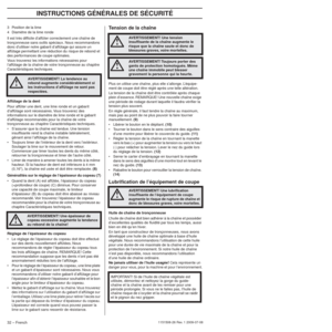 Page 32INSTRUCTIONS GÉNÉRALES DE SÉCURITÉ
32 – French1151508-26 Rev. 1 2009-07-08
3 Position de la lime
4 Diamètre de la lime ronde
Il est très difﬁcile d’affûter correctement une chaîne de 
tronçonneuse sans outils spéciaux. Nous recommandons 
donc d’utiliser notre gabarit d’affûtage qui assure un 
affûtage permettant une réduction du risque de rebond et 
des performances de coupe optimales.
Vous trouverez les informations nécessaires pour 
l’affûtage de la chaîne de votre tronçonneuse au chapitre...