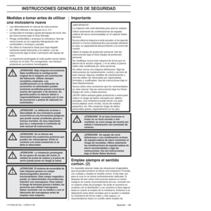 Page 49INSTRUCCIONES GENERALES DE SEGURIDAD
Spanish – 491151508-26 Rev. 1 2009-07-08
Medidas a tomar antes de utilizar 
una motosierra nueva
• Lea detenidamente el manual de instrucciones.
•(1) - (51)  reﬁérase a las ﬁguras en p. 2-5.
• Compruebe el montaje y ajuste del equipo de cor te. Vea  las instrucciones bajo el título Montaje.
• Ponga combustible y arranque la motosierra. Vea las  instrucciones en los capítulos Manipulación del 
combustible y Arranque y parada.
• No utilice la motosierra hasta que haya...