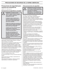 Page 6666 – Spanish
PRECAUCIONES DE SEGURIDAD DE LA NORMA AMERICANA
1151508-26 Rev. 1 2009-07-08
Precauciones de seguridad para 
usuarios de motosierras
(ANSI B 175.1-2000 Anexo C)
Precauciones de seguridad en reculadas
Con una comprensión básica del efecto de reculada, usted 
puede reducir o eliminar el factor sorpresa. La sorpresa 
súbita contribuye a los accidentes.
Agarre ﬁrmemente la motosierra con ambas manos, con la 
mano derecha en la empuñadura trasera y la mano 
izquierda en la empuñadura delantera,...