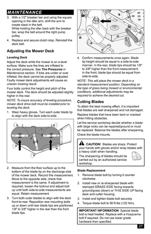 Page 27Cutting Blades
To attain the best mowing effect, it is important that blades are well sharpened and not damaged.
Replace blades that have been bent or cracked when hitting obstacles.
Let the service workshop decide whether a blade with large nicks can be repaired/ground or must be replaced. Balance the blades after sharpening.
Check the blade mounts.
Blade Replacement
1. Remove blade bolt by turning it counter clockwise.
2. Install new or re-sharpened blade with stamped GRASS SIDE facing towards...