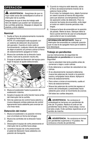 Page 61Nominal
1. Suelte el freno de estacionamiento moviendo la palanca hacia abajo. NOTA: El cortacésped está equipado con un sistema de detección de presencia del operador. Cuando el motor esté en funcionamiento, cualquier intento del operador de dejar el asiento sin primero activar el freno de estacionamiento apagará el motor.
2. Mueva los controles de la dirección hacia dentro, fuera de la posición neutra (N).
3. Empuje el pedal de liberación del equipo para bajar el equipo al ajuste seleccionado....