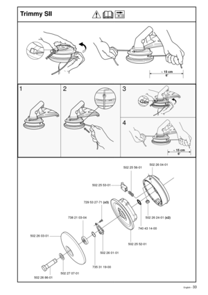 Page 33English – 33
~ 15 cm
6
N
~ 15 cm
6
502 25 56-01502 26 04-01
502 25 53-01
502 26 24-01 (x2)
740 43 14-00
502 25 52-01
502 26 01-01
735 31 19-00 729 53 27-71 (x3)
738 21 03-04
502 26 03-01
502 27 07-01
502 26 86-01
1
23
4 Trimmy SII 