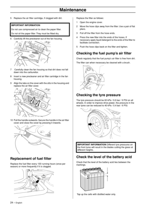 Page 24
24 – English
Maintenance
5Replace the air ﬁlter cartridge, if clogged with dirt.
6 Carefully lift the precleaner out of the fan housing.
7  Carefully clean the fan housing so that dirt does not fall down into the carburettor.
8 Insert a new precleaner and air ﬁlter cartridge in the fan housing.
9 Align the tabs on the cover with the slits in the housing and replace the air ﬁlter cover.
10 Pull the handle outwards. Secure the handle in the air ﬁlter cover and close the cover by pressing it inwards....