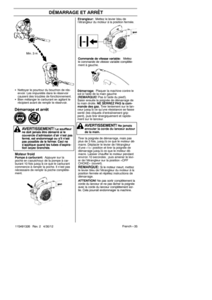 Page 35Fren ch --- 35
115491326 Rev. 2 4/30/12
DÉMARRAGE ET ARRÊT
Moteur froidPompe à carburant: Appuyer sur la
poche en caoutchouc de la pompe à car-
burant 10 fois jusqu’à ce que le carburant
commence à remplir la poche. Il n’est pas
nécessaire de remplir la poche complète-
ment. Tirer la poignée de démarrage, mais pas
plus de 3 fois, jusqu’à ce que le moteur dé-
marre. Déplacer le levier de l’étrangleur
d’une
«½» position et tirer la poignée de
démarrage jusqu’à ce que le moteur dé-
marre. Laisser chauffer...