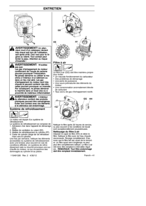 Page 41Fren ch --- 41
115491326 Rev. 2 4/30/12
ENTRETIEN
Filtreàair
Le filtre à air (GG) doit être maintenu propre
pour éviter:
S Un mauvais fonctionnement du carburateur
S Des problèmes de démarrage
S Une perte de puissance
S Une usure prématurée des éléments du
moteur
S Une consommation anormalement élevée
de carburant
S Taux accru de gaz d’échappement nocifs
Nettoyer le filtre après 25 heures de service,
ou plus souvent si les conditions de travail
sont exceptionnellement poussiéreuses....