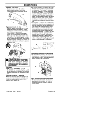 Page 56Spanish --- 56
115491326 Rev. 2 4/30/12
DESCRIPCION
S El tubo de soplador (K) dispone de un sis -
tema de ranura de bloqueo para montarlo
en el aparato. Para instalar o desinstalar
el tubo de soplador (o el tubo de la bolsa
de aspiración 125BV
X--SERIES), remueva
el perno de bloqueo del tubo. Alinee la ra-
nura que hay en la salida de aire del so-
plador con el reborde en relieve del tubo e
introduzca el tubo hasta que los orificios
de éste y el armazón queden alineados.
Vuelva a colocar y apretar el...