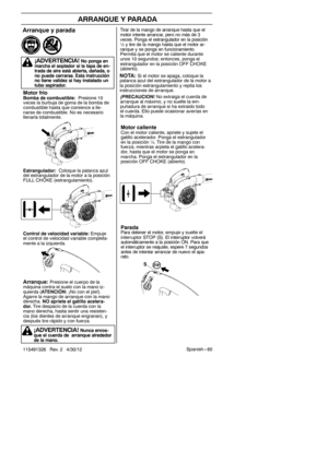 Page 60Spanish --- 60
115491326 Rev. 2 4/30/12
ARRANQUE Y PARADA
Motor frioBombadecombustible: Presione 10
veces la burbuja de goma de la bomba de
combustible hasta que comience a lle-
narse de combustible. No es necesario
llenarla totalmente.
Estrangulador: Coloque la palanca azul
del estrangulador de la motor a la posición
FULL CHOKE (estrangulamiento).
Control de velocidad variable: Empuje
el control de velocidad variable completa-
mente a la izquierda.
Arranque:Presione el cuerpo de la
máquina contra el...