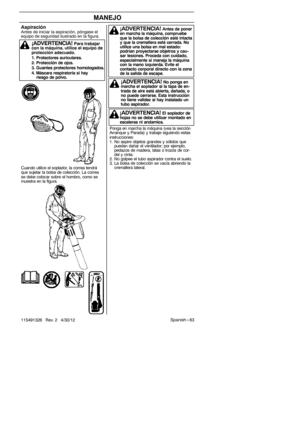 Page 63Spanish --- 63
115491326 Rev. 2 4/30/12
MANEJO
Cuando utilice el soplador, la correa tendrá
que sujetar la bolsa de colección. La correa
se debe colocar sobre el hombro, como se
muestra en la figura.
¡ADVERTENCIA!Antes de poner
en marcha la máquina, compruebe
que la bolsa de colección esté intacta
y que la cremallera esté cerrada. No
utilice una bolsa en mal estado:
podrían proyectarse objetros y cau -
sar lesiones. Proceda con cuidado,
especialmente si maneja la máquina
con la mano izquierda. Evite el...