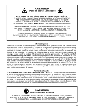 Page 25
25

Información general
El  monóxido  de  carbono  (CO)  se  distingue  por  ser  uno  de  los  pocos  gases  industriales  más  comunes  que  es  
tanto  hipertóxico  (veneno)  como  inodoro.  Al  inhalarlo,  el  CO  actúa  como  un  asfixiante  químico,  combinándose 
preferentemente  con  la  hemoglobina  en  el  torrente  sanguíneo.  Como  resultado,  la  hemoglobina  no  es  capaz  de 
transportar  su  cantidad  normal  de  oxígeno,  dando  por  resultado  una  oxigenación  deficiente  de  los...