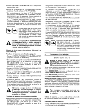 Page 67
67

•  Gire el ACELERADOR DEL MOTOR (1F) a una posición 
de velocidad baja.
•  Ponga  el  INTERRUPTOR  DE  EMBRAGUE  (si  está 
instalado) (1V) de la hoja en “0” (APAGADO).
*   En  condiciones  de  frío  (bajo  32°F  (0°C))  empuje 
hacia dentro el INTERRUPTOR DE ARRANQUE DEL 
MOTOR  (1H)  por  15  segundos.  Esto  precalienta  el 
motor	para	facilitar	el	arranque	en	clima	frío.
•  Ponga el INTERRUPTOR DE ARRANQUE DEL MOTOR 
(1H) en la posición “2” (MARCHA) hasta que el motor 
arranque,  después  suelte...