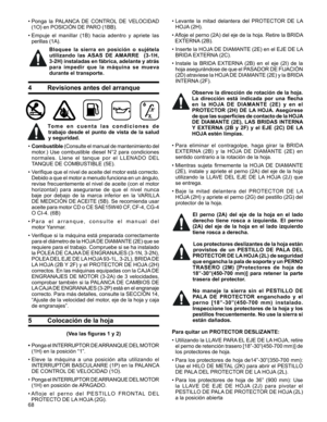 Page 68
68

•  Levante  la  mitad  delantera  del  PROTECTOR  DE  LA 
HOJA (2H).
•  
Afloje el perno (2A) del eje de la hoja. Retire la BRIDA 
EXTERNA (2B).
•   Inserte la HOJA DE DIAMANTE (2E) en el EJE DE LA 
BRIDA EXTERNA (2C).
•  Instale  la  BRIDA  EXTERNA  (2B)  en  el  eje  (2I)  de  la 
hoja asegurándose de que el PASADOR DE FIJACIÓN 
(2D) atraviese la HOJA DE DIAMANTE (2E) y la BRIDA 
INTERNA (2F).
Observe la dirección de rotación de la hoja. 
La  dirección  está  indicada  por  una  flecha 
en  la...