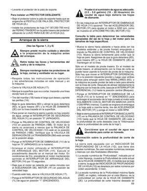 Page 69
69

• Levante el protector de la pala de soporte.
Para instalar un PROTECTOR DESLIZANTE:
•  Baje el protector sobre la pala de soporte hasta que se 
enganche el PESTILLO DE PALA DEL PROTECTOR 
DE HOJA (2L).
•  Instale los protectores de hoja [14”-30”(350-700 mm)] 
del PERNO TRASERO en la parte trasera del protector 
utilizando la LLAVE PARA EJE DE LA HOJA (2J).
6  Arranque de la sierra
(Vea las figuras 1, 2 y 5)
Siempre  preste  mucho  cuidado  y  atención 
a   l a   p r e p a r a c i ó n   d e   l a...