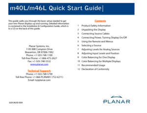Page 1m40L/m46L Quick Start Guide020-0630-00AThis guide walks you through the basic setup needed to get 
your new Planar displays up and running. Detailed information 
is contained in the Installation & Configuration Guide, which is 
in a CD on the back of this guide.
Planar Systems, Inc.
1195 NW Compton Drive
Beaverton, OR 97006-1992
Phone: +1-503-748-1100
Toll-free Phone: +1-866-475-2627
Fax: +1-503-748-5532
www.planar.comTechnical Support:Phone: +1-503-748-5799
Toll-free Phone: +1-866-PLANAR1 (752-6271)...