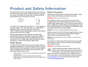 Page 2Product and Safety InformationThe m40L/m46L is a 40" or 46" diagonal direct-view LCD mon-
itor that can be wall-mounted, ceiling mounted or mounted 
on a stand. The display can be portrait or landscape. Mount-
ing should be done so the logo is as shown.
The m40L is 4.97" deep and the m46L is 4.71" deep. Both have 
an aspect ratio of 1.77 (16:9). The m40L has a native WXGA 
resolution (1366 × 768). The m46L has a native HD 
(1920 × 1080) resolution. Both displays accept a wide range of...
