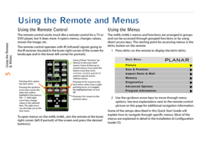 Page 6Using the Remote
& Menus5
Using the Remote and MenusUsing the Remote ControlThe remote control works much like a remote control for a T V or 
DVD player, but it does more. It opens menus, changes values, 
moves the image, etc.
The remote control operates with IR (infrared) signals going to 
the IR receiver (located in the lower right corner of the screen for 
landscape and in the lower left corner for portrait).
To open menus on the m40L/m46L, aim the remote at the lower 
right corner (left if portrait)...