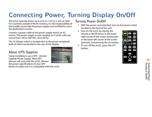 Page 7  6 Connecting Power, 
Turning It On/Off
Connecting Power, Turning Display On/OffThe m52L typically draws up to 4.5A at 115V or 2.25A at 230V. 
For countries outside of North America, it is the responsibility of 
the installer to provide the power supply cord certified for use in 
the destination country.
Connect a power cable to the power supply and to an AC 
source. The power supply is auto-ranging, so it works with any 
source from 100 to 240 VAC, 50 to 60 Hz.
The AC Master switch is located next to...